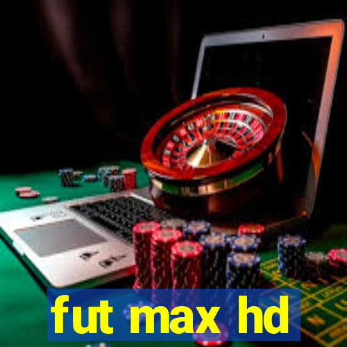 fut max hd